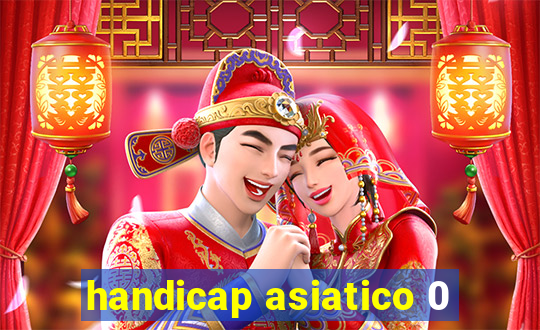 handicap asiatico 0